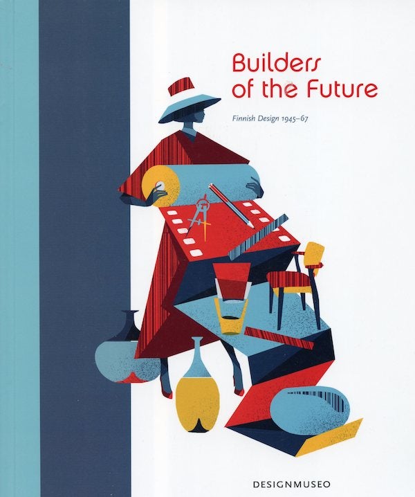 Item #1524 Builders of the Future: Finnish design 1945-67. Jukka Savolainen Pekka Korvenmaa, Aila Svenskberg.