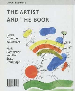 Item #1766 The Artist and the Book: Books from the Collections of Mark Bashmakov and the...