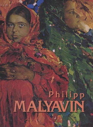 Item #1871 Philipp Malyavin 1869 – 1940 / Filipp Maliavin 1869 – 1940. V. Kruglov