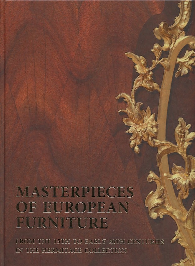 Item #2103 Masterpieces of European Furniture from the 15th to the Early 20th Centuries in the Hermitage Collection. Tamara Rappe.