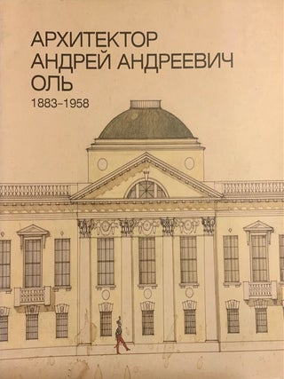 Item #22 Arkhitektor Andrei Andreevich Ol’ 1893 – 1958 (The architect Andrei Andreevich Ol’...