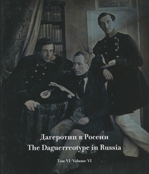 Item #2816 The Daguerreotype in Russia, vol. 6, The Collection of the State Hermitage Museum / Dagerotip v Rossii, tom 6, Sobranie Gosudarstvennogo Ermitazha. N. Iu. Avetian A. V. Maksimova.