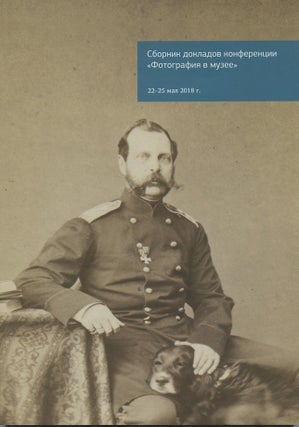 Item #2930 Sbornik dokladov mezhdunarodnoi konferentsii “Fotografiia v muzee” 16-18 maia 2018...