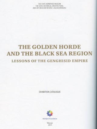Zolotaia orda i Prichernomor'e: uroki chingisidskoi imperii. Katalog vystavki (The Golden Horde and the Black Sea Region: lessons of the Genghisid Empire. Exhibition catalogue)