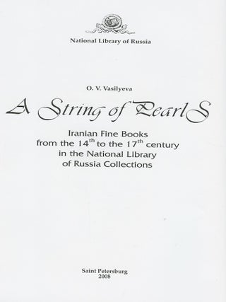 Nit' zhemchuga : iranskoe knizhnoe iskusstvo XIV-XVII vekov v sobranii Rossiiskoi natsional noi biblioteki; : IV-XVII