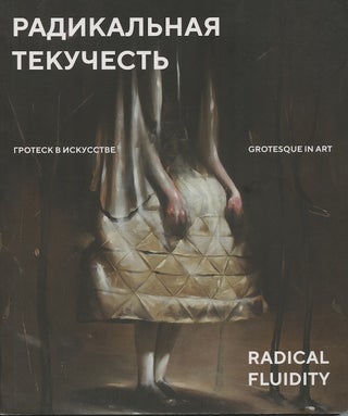 Item #3451 Radical Fluidity: Grotesque in Art: painting and Graphic Arts, Sculpture,...