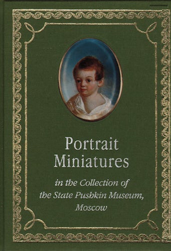 Item #3579 Portrait Miniatures of the 18th and 19th Centuries in the Collection of the State Pushkin Museum, Moscow. Lydia Karnaukhova.