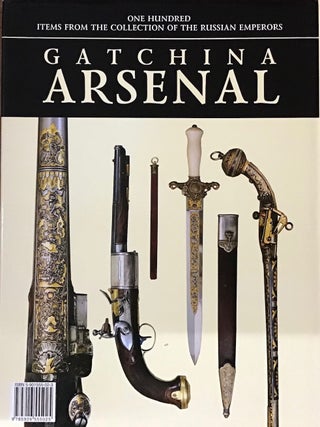 Item #381 Gatchinskii arsenal: 100 predmetov iz sobraniia rossiiskikh imperatorov / Gatchina...