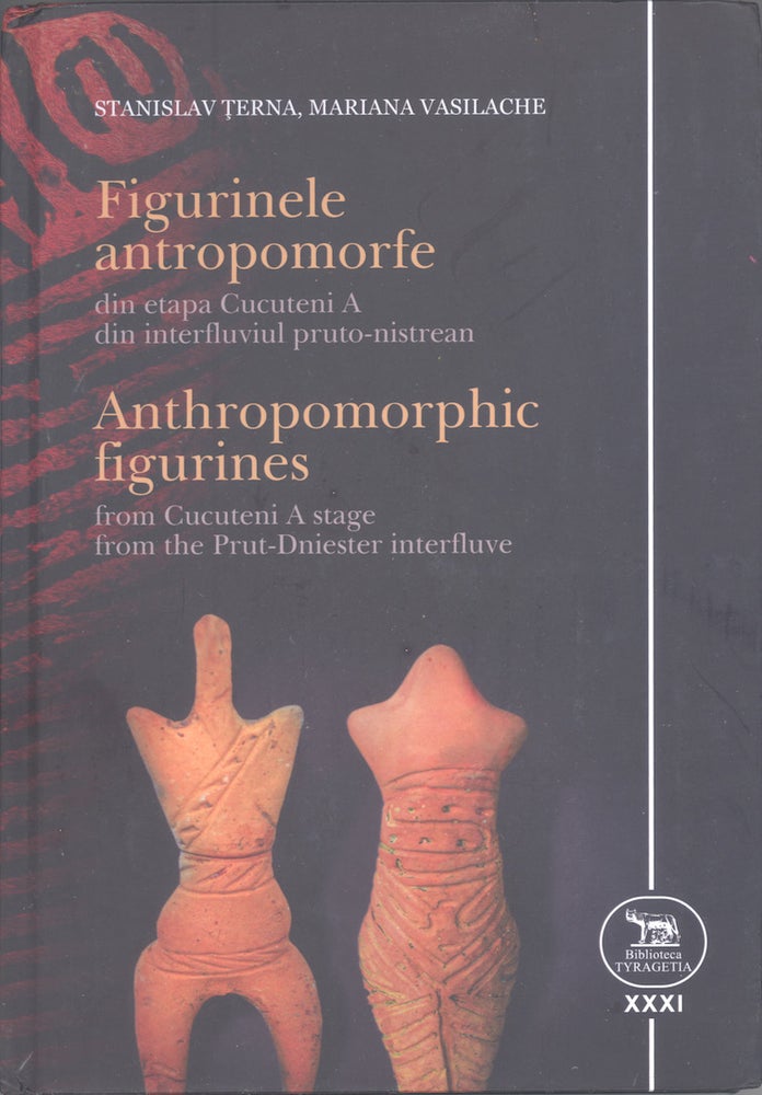 Item #3935 Anthropomorphic Figurines from Cucuteni A Stage (from the collections of the National Museum of History of Moldova) / Figurinele antropomorfe din etapa Cucuteni A din interfluviul Pruto-Nistrean (in baza colectiilor Museului National de Istorie a Moldovei).  Mariana Vasilache Stanistav Terna.