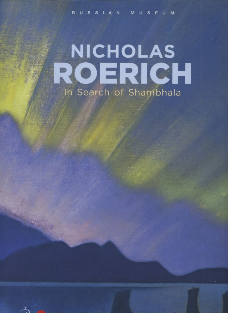 Item #3996 Nicholas Roerich: in search of Shambhala / Nikolai Rerikh: v poskakh Shambaly; :. Evgenia Petrova.