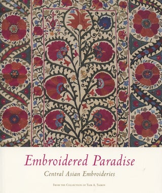 Item #4242 Embroidered Paradise: Central Asian Embroideries from the Collection of Tair A....
