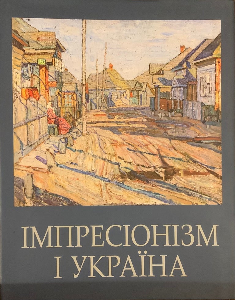 Item #4250 Impresionizm i Ukraïna (Impressionism in Ukraine). Lesi a. Tolstova Anatoli Mel nyk, O. Zhbankova, N. Aseeva.