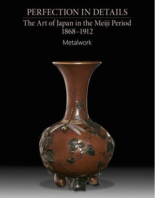 Item #4270 Perfection in Details: the Art of Japan in the Meiji Period 1868–1910. Metalwork,...