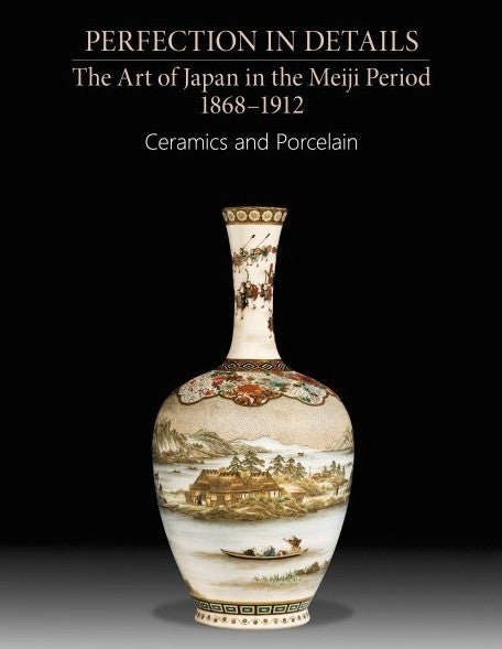 Item #4272 Perfection in Details: the Art of Japan in the Meiji Period 1868–1910. Ceramics and Porcelain, vol. 4 / Sovershentsvo v detaliakh: iskusstvo Iaponii epokhi Meidzi 1868–1912. Keramika i farfor, chastnaia kollektsiia, katalog vystavki, tom 4. M. L. Men'shikova A. I. Tsirefman, A. V. Savel'eva.
