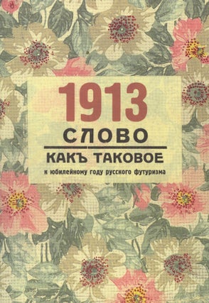 Item #462 1913: Slovo kak takovoe: k iubileinomu godu russkogo futurizma (1913: "The Word as...