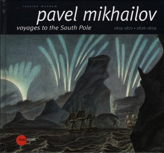 Item #63 Pavel Mikhailov: Voyages to the South Pole 1819-1821, 1826-1829 / Pavel Mikhailov. 1786...