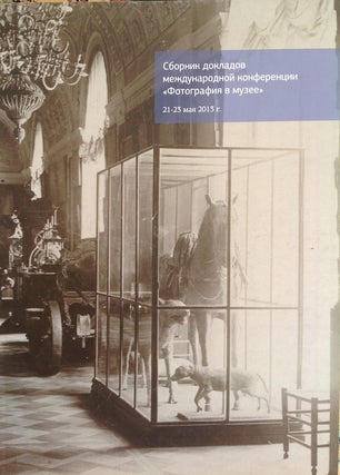 Item #956 Sbornik dokladov mezhdunarodnoi konferentsii "Fotografii a v muzee", 21-23 maia 2013...